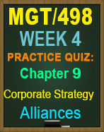 MGT/498 Week 4 Practice Quiz: Ch. 9, Corporate Strategy: Alliances